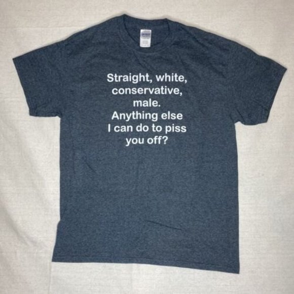 White Straight Conservative Male. Piss You Off T-Shirt Size Large - Picture 1 of 4